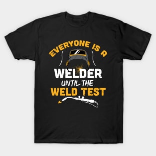 Everyone is a welder until the weld test funny welder gift welding present T-Shirt